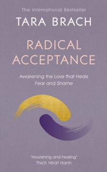 Radical Acceptance: Awakening the Love that Heals Fear and Shame - Tara Brach (Paperback) 28-08-2003 