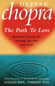 Path To Love: Spiritual Lessons for Creating the Love You Need - Dr Deepak Chopra (Paperback) 06-01-2000 