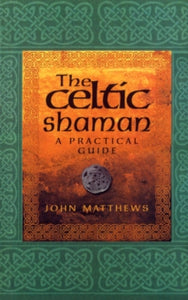 The Celtic Shaman - John Matthews (Paperback) 01-11-2001 