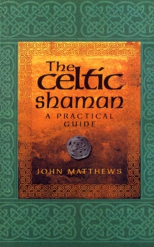 The Celtic Shaman - John Matthews (Paperback) 01-11-2001 