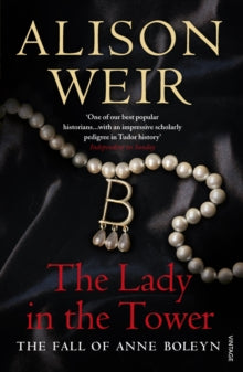 The Lady In The Tower: The Fall of Anne Boleyn (Queen of England Series) - Alison Weir (Paperback) 03-06-2010 