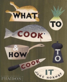 What to Cook and How to Cook It - Jane Hornby; Angela Moore; SML Office Schweizer und Partner (Hardback) 02-10-2010 