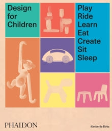 Design for Children: Play, Ride, Learn, Eat, Create, Sit, Sleep - Kimberlie Birks; Lora Appleton (Hardback) 10-Oct-18 