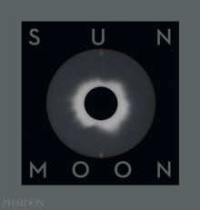 Sun and Moon: A Story of Astronomy, Photography and Cartography - Mark Holborn (Hardback) 03-Jun-19 