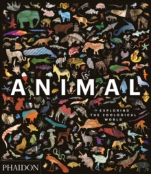 Animal: Exploring the Zoological World - Phaidon Editors; James Hanken; Ross Piper (Hardback) 01-Oct-18 