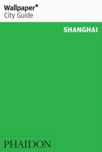 Wallpaper  Wallpaper* City Guide Shanghai - Wallpaper* (Paperback) 19-Apr-19 