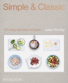 Simple & Classic: 123 Step-by-Step Recipes - Jane Hornby (Hardback) 15-Feb-19 