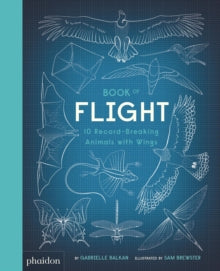 Book of Flight: 10 Record-Breaking Animals with Wings - Gabrielle Balkan; Sam Brewster (Hardback) 17-May-19 