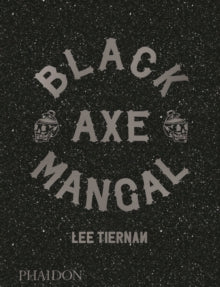 Black Axe Mangal - Lee Tiernan; Jason Lowe; Fergus Henderson (Hardback) 12-Nov-19 