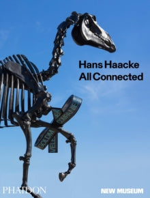 Hans Haacke: All Connected, Published in Association with the New Museum - Massimiliano Gioni; Gary Carrion-Murayari (Hardback) 16-Oct-19 