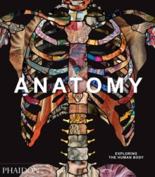 Anatomy: Exploring the Human Body - Phaidon Editors (Hardback) 25-Sep-19 