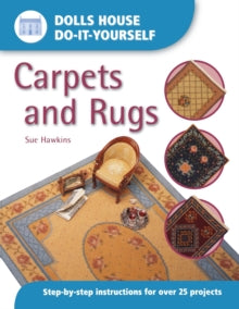 Dolls House DIY Carpets and Rugs: Step by Step Instructions for over 25 projects - Sue Hawkins (Paperback) 15-Sep-03 