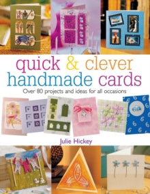 Quick & Clever Handmade Cards: Over 80 Projects and Ideas for All Occasions - Julie Hickey (Paperback) 01-Sep-04 