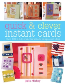 Quick & Clever Instant Cards: Over 100 Fast-to-Make Handmade Designs and Ideas - Julie Hickey (Paperback) 28-Oct-05 