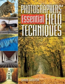Photographers' Essential Field Techniques - Chris Weston (Paperback) 25-Jul-08 