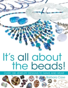 All About Beads: Over 100 Jewellery Designs to Make and Wear - Barbara Case (Paperback) 31-Mar-06 