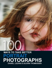 100 Ways to Take Better Portrait Photographs - Bjorn Thomassen; Daniel Lezano (Paperback) 29-Jun-07 