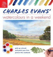 Charles Evans' Watercolours in a Weekend - Charles Evans (Paperback) 28-Mar-08 