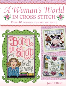 Woman's World in Cross Stitch: Over 40 designs to make you smile - Joan Elliott (Paperback) 30-Mar-09 