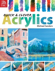 Quick and Clever Acrylics - Michael Sanders (Paperback) 25-Jul-08 