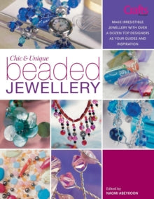 Chic and Unique Beaded Jewellery: Make Irresistible Jewellery with a Dozen Top Designers as Your Guides and Inspiration - Sarah Crosland (Paperback) 30-Nov-07 