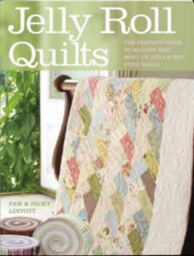 Jelly Roll Quilts: Delicious Quilts from the Latest Irresistible Strip Rolls - Pam and Nicky Lintott (Paperback) 05-May-08 