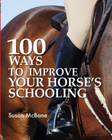 100 Ways to Improve Your Horse's Schooling - Susan McBane (Paperback) 27-Jun-08 