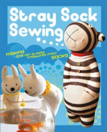 Stray Sock Sewing: Making One-of-a-Kind Creatures from Socks - Dan Ta; Are Wei (Paperback) 18-Sep-08 