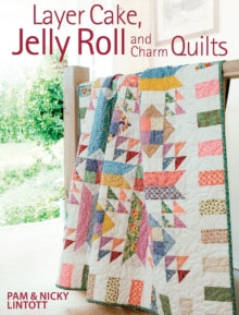 Layer Cake, Jelly Roll and Charm Quilts - Pam Lintott; Nicky Lintott (Paperback) 29-May-09 