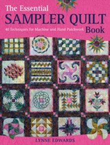 The Essential Sampler Quilt Book: 40 Techniques for Machine and Hand Patchwork - Lynne Edwards (Paperback) 10-Jun-10 