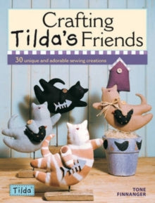 Crafting Tilda's Friends: 30 Unique and Adorable Sewing Creations - Tone Finnanger (Paperback) 26-02-2010 