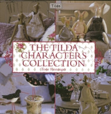 The Tilda Characters Collection: Birds, Bunnies, Angels and Dolls - Tone Finnanger (Hardback) 29-10-2010 