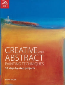 Creative and Abstract Painting Techniques: 10 Step-by-Step Projects - Brian Ryder (Paperback) 27-Aug-10 