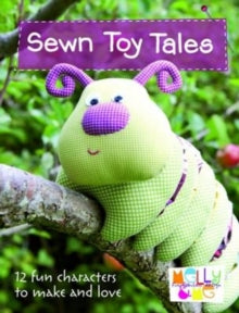 Sewn Toy Tales: 12 Fun Characters to Make and Love - Melly & Me (Paperback) 29-Jul-11 
