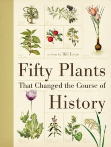 Fifty Plants That Changed the Course of History - Bill Laws (Hardback) 26-11-2010 