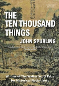 The Ten Thousand Things (Winner of the Walter Scott Prize for Historical Fiction) - John Spurling (Paperback) 24-04-2014 Winner of The Walter Scott Prize for Historical Fiction 2015.