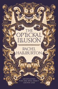 The Optickal Illusion - Rachel Halliburton (Paperback) 02-05-2019 Short-listed for HWA Crown Debut for Historical Fiction 2018 (UK).