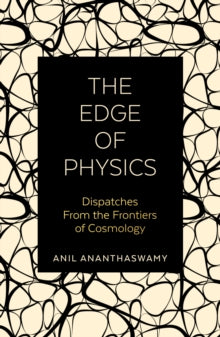 The Edge of Physics: Dispatches from the Frontiers of Cosmology - Anil Ananthaswamy (Paperback) 14-05-2020 