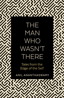 The Man Who Wasn't There: Tales from the Edge of the Self - Anil Ananthaswamy (Paperback) 05-03-2020 Winner of Nautilus Book Awards 2015.