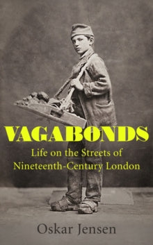 Vagabonds: Life on the Streets of Nineteenth-century London - Oskar Jensen (Hardback) 02-06-2022 