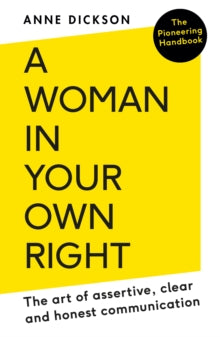 A Woman in Your Own Right: The Art of Assertive, Clear and Honest Communication - Anne Dickson (Paperback) 03-03-2022 