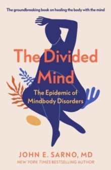 The Divided Mind: The Epidemic of Mindbody Disorders - John E. Sarno (Paperback) 18-01-2024 