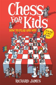 Chess for Kids: How to Play and Win - Richard James (Paperback) 28-10-2010 
