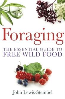 Foraging: A practical guide to finding and preparing free wild food - John Lewis-Stempel (Paperback) 02-08-2012 