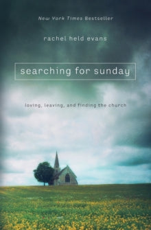 Searching for Sunday: Loving, Leaving, and Finding the Church - Rachel Held Evans (Paperback) 14-04-2015 Commended for Christianity Today Book Award (Her.Meneutics) 2016.