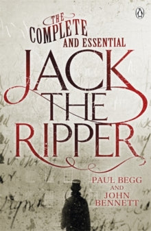 The Complete and Essential Jack the Ripper - Paul Begg; John Bennett (Paperback) 21-11-2013 