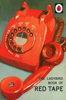 Ladybirds for Grown-Ups  The Ladybird Book of Red Tape - Jason Hazeley; Joel Morris (Hardback) 20-10-2016 
