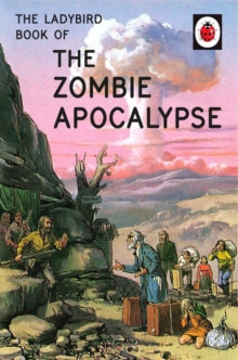 Ladybirds for Grown-Ups  The Ladybird Book of the Zombie Apocalypse - Jason Hazeley; Joel Morris (Hardback) 20-10-2016 