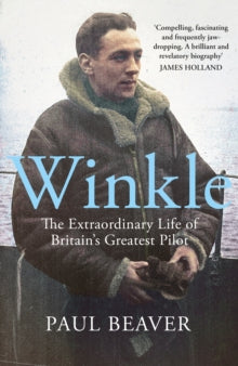 Winkle: The Extraordinary Life of Britain's Greatest Pilot - Paul Beaver (Hardback) 08-06-2023 