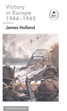 The Ladybird Expert Series  Road to Berlin: A Ladybird Expert Book: (WW2 #11) - James Holland (Hardback) 01-09-2022 